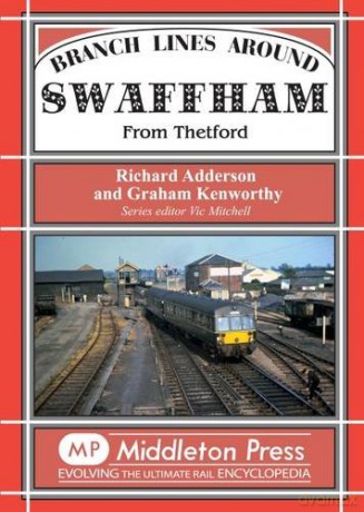 Branch Lines Around Swaffham: From Thetford - Richard Adderson [KSIĄŻKA]