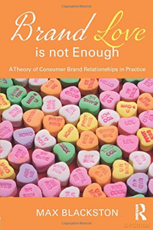 Brand Love is not Enough: A Theory of Consumer Brand Relationships in Practice - Max Blackston [KSIĄŻKA]