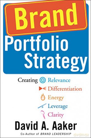 Brand Portfolio Strategy: Creating Relevance, Differentiation, Energy, Leverage, and Clarity - David A. Aaker [KSIĄŻKA]
