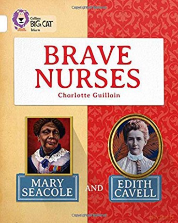 Brave Nurses: Mary Seacole and Edith Cavell: Band 10/White (Collins Big Cat) - Charlotte Guillain [KSIĄŻKA]