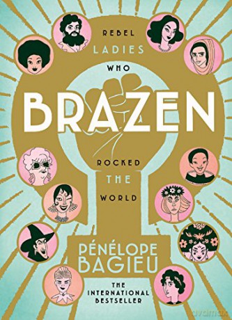 Brazen: Rebel Ladies Who Rocked The World - Pénélope Bagieu [KSIĄŻKA]