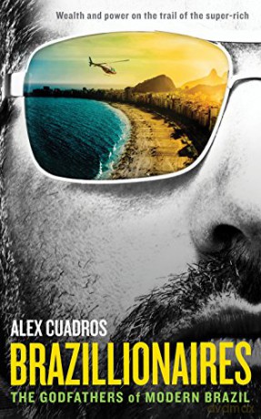 Brazillionaires: The Godfathers of Modern Brazil - Alex Cuadros [KSIĄŻKA]