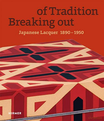 Breaking out of Tradition: Japanese Lacquer 1890 - 1950 - Jan Dees [KSIĄŻKA]