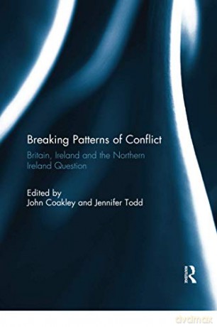 Breaking Patterns of Conflict: Britain, Ireland and the Northern Ireland Question - John Coakley [KSIĄŻKA]