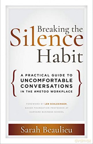 Breaking the Silence Habit: A Practical Guide to Uncomfortable Conversations in the #MeToo Workplace - Sarah Beaulieu [KSIĄŻKA]