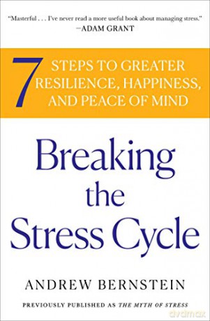 Breaking the Stress Cycle: 7 Steps to Greater Resilience, Happiness, and Peace of Mind - Andrew Bernstein [KSIĄŻKA]