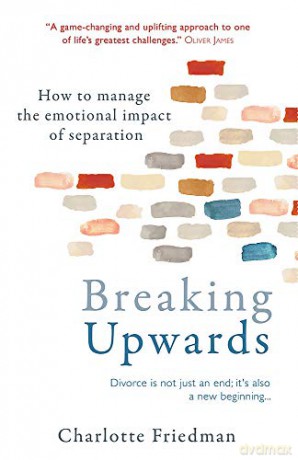 Breaking Upwards: How to manage the emotional impact of separation - Charlotte Friedman [KSIĄŻKA]