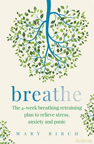 Breathe: The 4-week breathing retraining plan to relieve stress, anxiety and panic - Mary Birch [KSIĄŻKA]