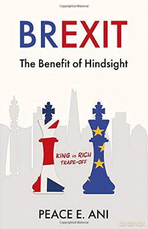 Brexit - The Benefit of Hindsight: King vs Rich Trade-off - Peace E. Ani [KSIĄŻKA]