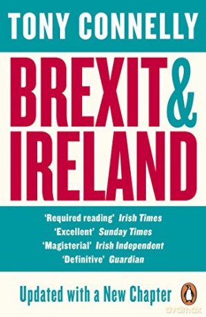 Brexit and Ireland: The Dangers, the Opportunities, and the Inside Story of the Irish Response - Tony Connelly [KSIĄŻKA]