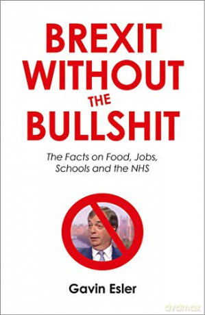 Brexit Without The Bullshit: The Facts on Food, Jobs, Travel and the NHS: The Facts on Food, Jobs, Schools, and the NHS - Gavin Esler [KSIĄŻKA]