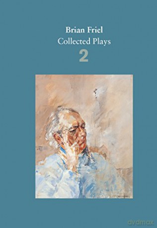 Brian Friel: Collected Plays - Volume 2: The Freedom of the City; Volunteers; Living Quarters; Aristocrats; Faith Healer; Translations (Faber Drama) - Brian Friel [KSIĄŻKA]