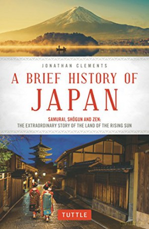 Brief History of Japan: Samurai, Shogun and Zen: the Extraordinary Story of the Land of the Rising Sun - Jonathan Clements [KSIĄŻKA]