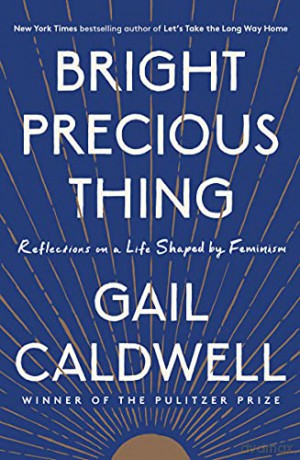 Bright Precious Thing: Reflections on a Life Shaped - Gail Caldwell [KSIĄŻKA]