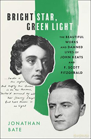 Bright Star, Green Light: The Beautiful and Damned Lives of John Keats and F. Scott Fitzgerald - Jonathan Bate [KSIĄŻKA]
