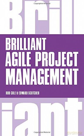 Brilliant Agile Project Management: A Practical Guide to Using Agile, Scrum and Kanban - Rob Cole [KSIĄŻKA]