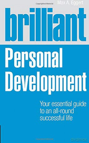 Brilliant Personal Development: Your essential guide to an all-round successful life (Brilliant Lifeskills) - Max Eggert [KSIĄŻKA]