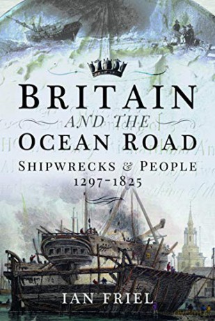Britain and the Ocean Road: Shipwrecks and People, 1297-1825 - Ian Friel [KSIĄŻKA]