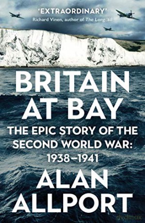 Britain at Bay: The Epic Story of the Second World War: 1938-1941 - Alan Allport [KSIĄŻKA]