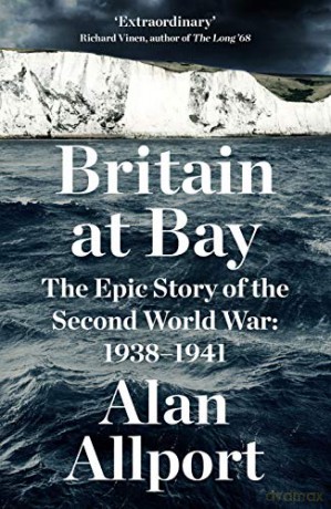 Britain at Bay: The Epic Story of the Second World War: 1938-1941 - Alan Allport [KSIĄŻKA]