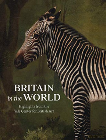 Britain in the World: Highlights from the Yale Center for British Art (British Art Centre at Yale Series (YUP)) - Martina Droth [KSIĄŻKA]