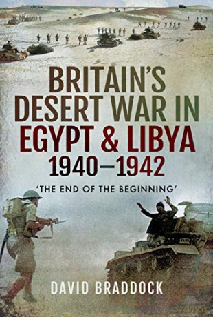 Britain's Desert War in Egypt and Libya 1940-1942: The End of the Beginning' - David Braddock [KSIĄŻKA]