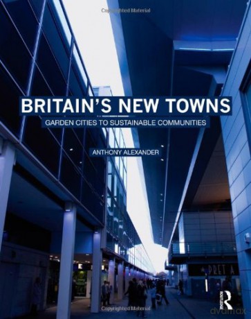 Britain's New Towns: Garden Cities to Sustainable Communities - Anthony Alexander [KSIĄŻKA]