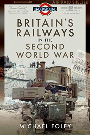 Britain's Railways in the Second World War - Michael Foley [KSIĄŻKA]