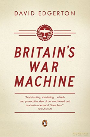 Britain's War Machine: Weapons, Resources and Experts in the Second World War - David Edgerton [KSIĄŻKA]