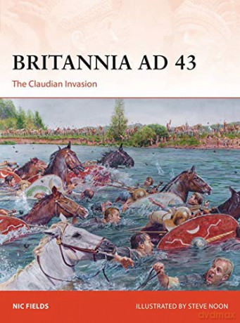 Britannia AD 43: The Claudian Invasion (Campaign) - Nic Fields [KSIĄŻKA]