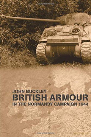 British Armour in the Normandy Campaign 1944 (Military History and Policy) - John Buckley [KSIĄŻKA]