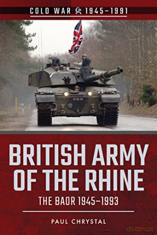 British Army of the Rhine: The BAOR, 1945-1993 (Cold War 1945-1991) - Paul Chrystal [KSIĄŻKA]