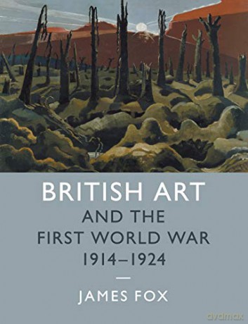 British Art and the First World War, 1914-1924: 43 (Studies in the Social and Cultural History of Modern Warfare, Series Number 43) - James Fox [KSIĄŻKA]