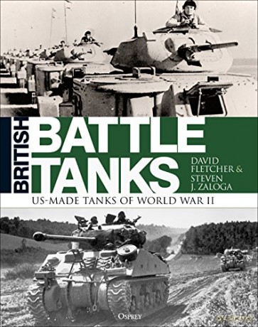 British Battle Tanks: American-made World War II Tanks - David Fletcher [KSIĄŻKA]