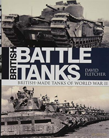 British Battle Tanks: British-made tanks of World War II - David Fletcher [KSIĄŻKA]