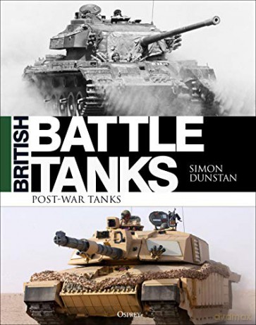 British Battle Tanks: Post-war Tanks 1946-2016 - Simon Dunstan [KSIĄŻKA]