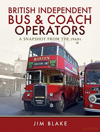 British Independent Bus and Coach Operators: A Snapshot from the 1960s - Jim Blake [KSIĄŻKA]