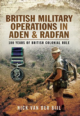 British Military Operations in Aden and Radfan: 100 Years of British Colonial Rule - Nick van der Bijl [KSIĄŻKA]