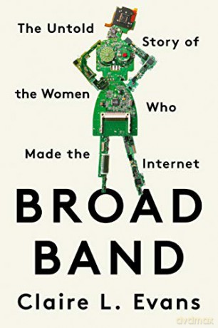 Broad Band: The Untold Story of the Women Who Made the Internet - Claire L. Evans [KSIĄŻKA]