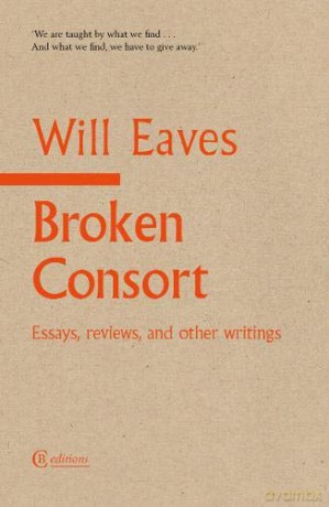 Broken Consort: Essays, reviews and other writings - Will Eaves [KSIĄŻKA]