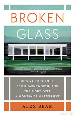 Broken Glass: Mies Van Der Rohe, Edith Farnsworth, and the Fight Over a Modernist Masterpiece - Alex Beam [KSIĄŻKA]