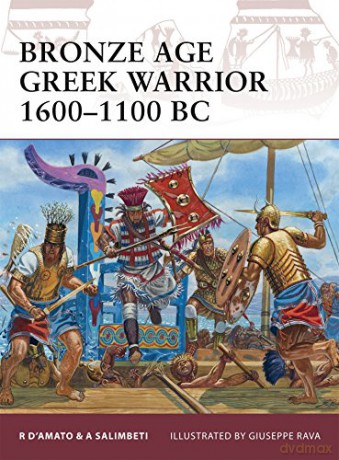 Bronze Age Greek Warrior 1600-1100 BC: 153 - Raffaele D'Amato [KSIĄŻKA]