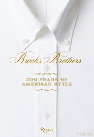Brooks Brothers: Two Hundred Years of American Style: 200 Years of American Style - Kate Betts [KSIĄŻKA]