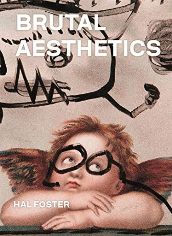 Brutal Aesthetics: Dubuffet, Bataille, Jorn, Paolozzi, Oldenburg (The A. W. Mellon Lectures in the Fine Arts, 45) - Hal Foster [KSIĄŻKA]