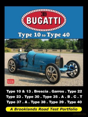 Bugatti Type 10 to Type 40: A Brooklands Road Test Portfolio - Brooklands Books Ltd [KSIĄŻKA]