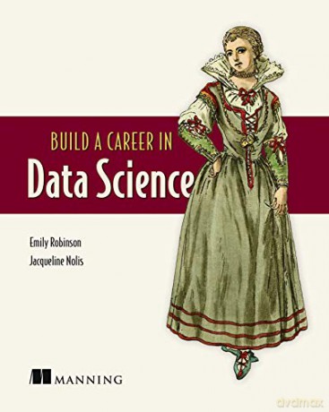 Build A Career in Data Science - Emily Robinson [KSIĄŻKA]