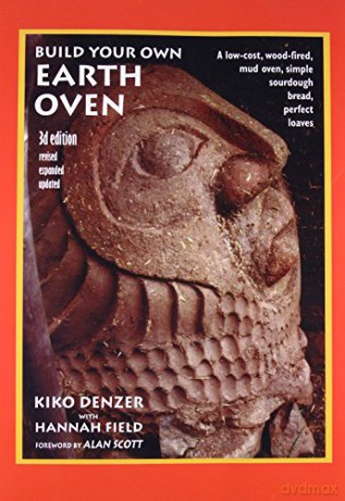 Build Your Own Earth Oven: A Low-cost Wood-fired Mud Oven; Simple Sourdough Bread; Perfect Loaves: A Low-Cost Wood-Fired Mud Oven, Simple Sourdough Bread, Perfect Loaves, 3rd Edition - Kiko Denzer [KSIĄŻKA]