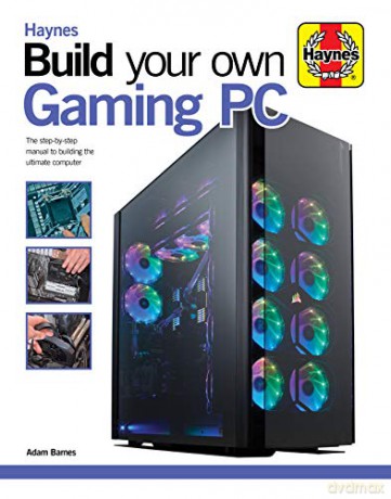 Build Your Own Gaming PC: The step-by-step manual to building the ultimate computer (Haynes Manuals) - Adam Barnes [KSIĄŻKA]