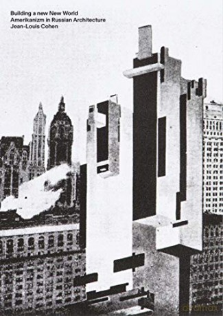 Building a New New World: Amerikanizm in Russian Architecture - Jean-louis Cohen [KSIĄŻKA]
