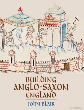Building Anglo-Saxon England - John Blair [KSIĄŻKA]